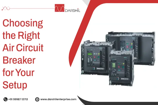 Choosing the Right Air Circuit Breaker for Your Setup