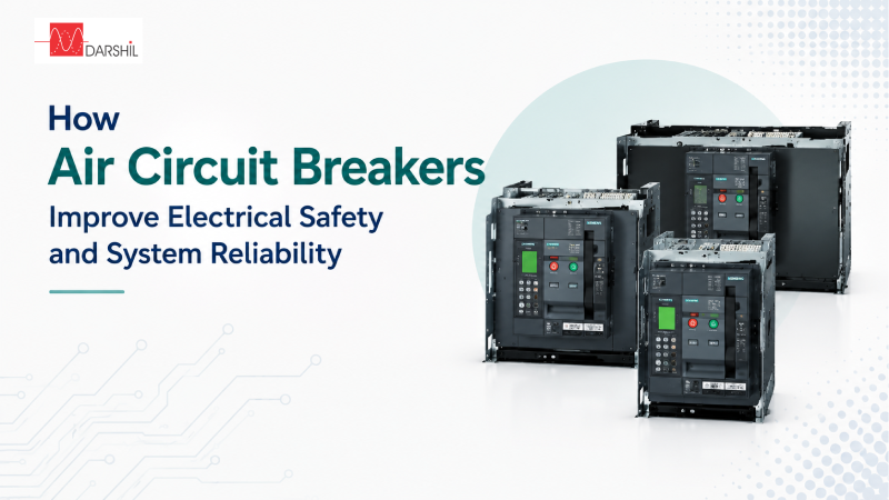How Air Circuit Breakers Improve Electrical Safety and System Reliability - Darshil Enterprise