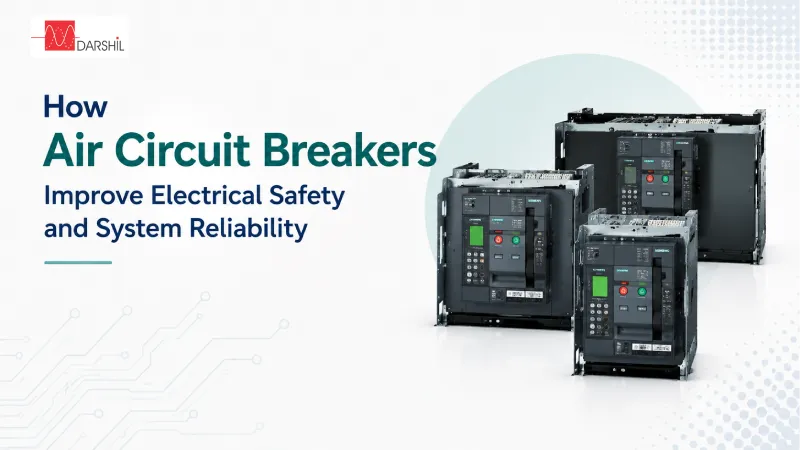 How Air Circuit Breakers Improve Electrical Safety and System Reliability - Darshil Enterprise