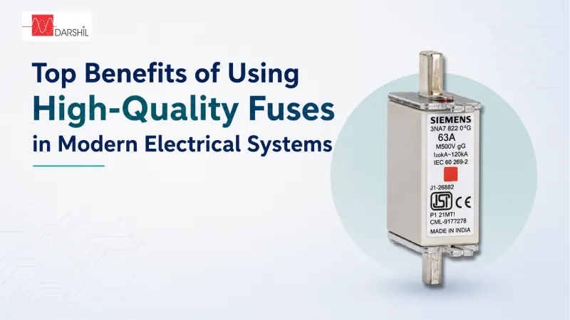 Top Benefits of Using High-Quality Fuses in Modern Electrical Systems - Darshil Enterprise