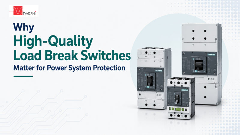 why-high-quality-load-break-switches-matter-for-power-system-protection - Darshil Enterprise